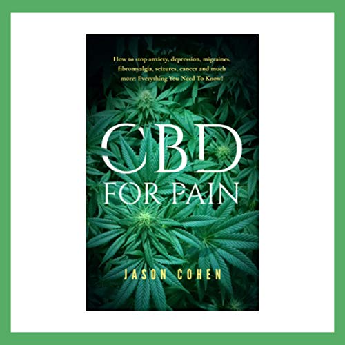 CBD for Pain - How to Stop Anxiety, Depression, Migraines, Fibromyalgia, Seizures, Cancer and Much More: Everything You Need to Know! by Jason Cohen episode artwork