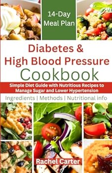 Diabetes and High Blood Pressure Cookbook: Simple Diet Guide with Nutritious Recipes to Manage Sugar and Lower Hypertension