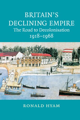 Britain's Declining Empire: The Road to Decolonisation, 1918–1968