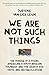 We Are Not Such Things: The Murder of a Young American, a South African Township, and the Search for Truth and Reconciliation