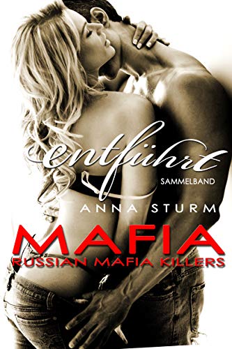 Russian Mafia KILLERS: entführt (Dark Mafia Romance) Sammelband von [Anna Sturm]