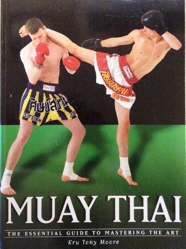 Muay Thai: The Essential Guide to Mastering the Art (the martial ...