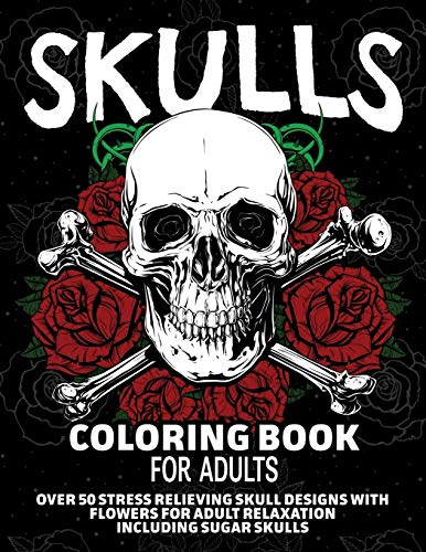 Télécharger Skulls Coloring Book for Adults: Over 50 Stress Relieving Skull Designs with Flowers for Adult Relax PDF