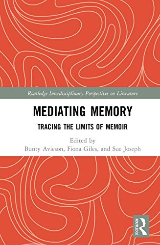 Mediating Memory: Tracing the Limits of Memoir (Routledge Interdisciplinary Perspectives on Literature)