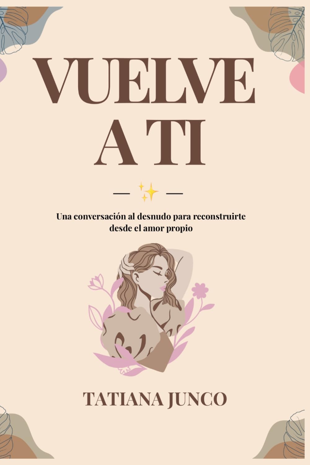 Vuelve a ti: Una conversación al desnudo para reconstruirte desde el amor propio