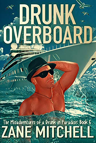 Drunk Overboard: The Misadventures of a Drunk in Paradise: Book 6