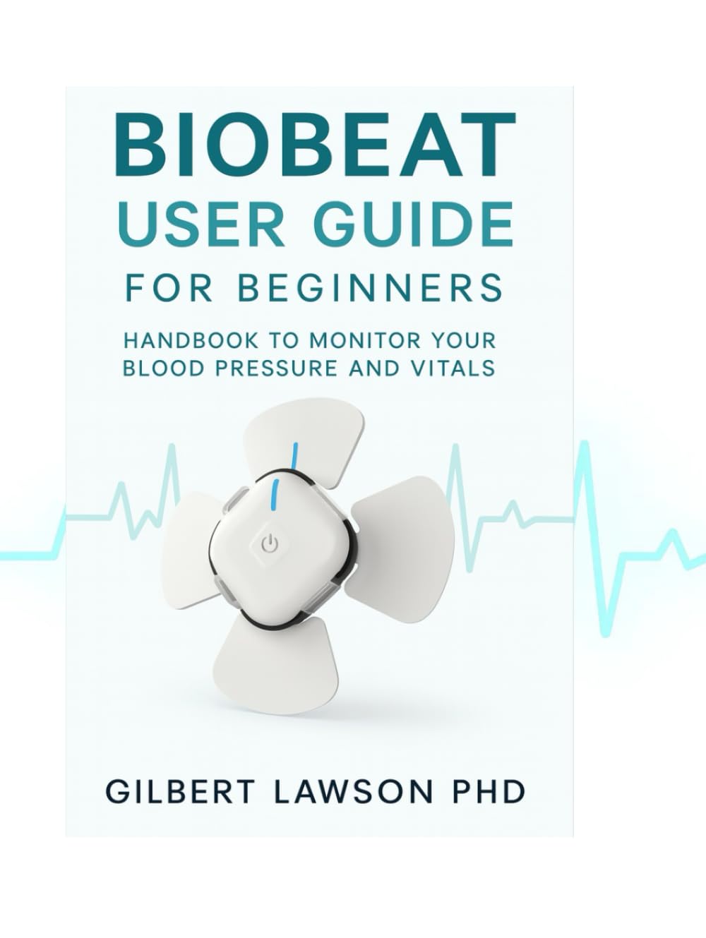 Biobeat User Guide for beginners: Handbook to monitor your blood pressure and vitals.