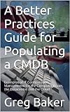 A Better Practices Guide for Populating a CMDB: Examples of IT Configuration Management for the Computer Room, the Datacentre and the Cloud (English Edition)