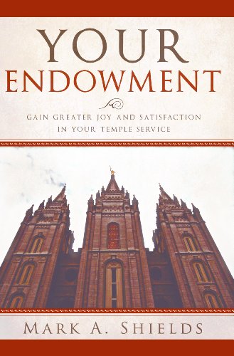 Your Endowment (Preparing for and Worshipping in the Latter-day Saint Temple: Understanding Symbolism, Promises, Learnings & Covenants)