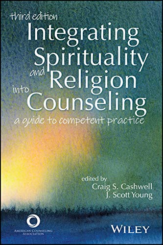 Integrating Spirituality and Religion Into Counseling: A Guide to Competent Practice