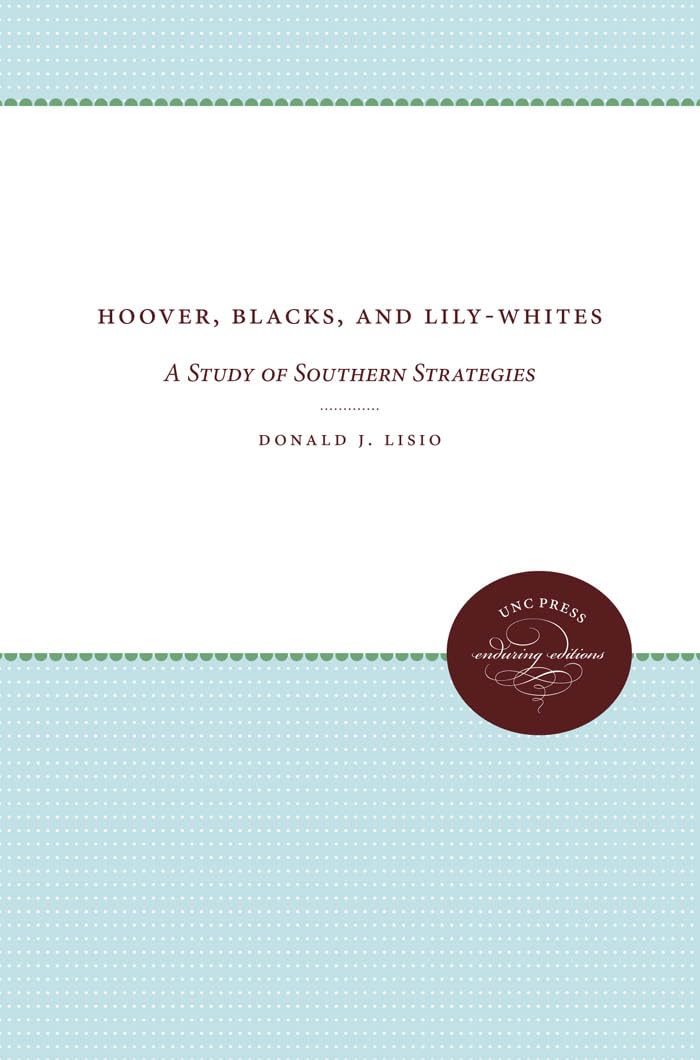 Hoover, Blacks, and Lily-Whites: A Study of Southern Strategies (UNC Press Enduring Editions)
