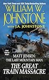 The Great Train Massacre (Matt Jensen, The Last Mountain Man Book 10)