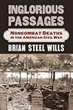Inglorious Passages: Noncombat Deaths in the American Civil War (Modern War Studies (Hardcover))