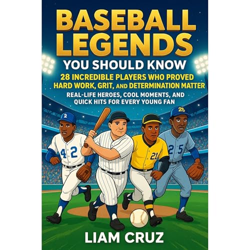 Baseball Legends You Should Know: 28 Incredible Players Who Proved Hard Work, Grit, and Determination Matter by Liam Cruz episode artwork