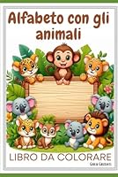 Alfabeto con gli animali: libro da colorare, alfabeto con gli animali (Italian Edition) B0F5W7NCZR Book Cover
