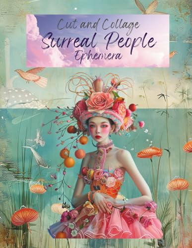 Cut and Collage Surreal People Ephemera: Odd and Unusual Perception Benders, Illusions and Wacky Fun People for Scrapbooking, Mixed Media, Glue Books, ... Projects, School Art, Decoupage and More