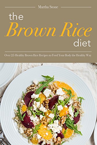 Télécharger The Brown Rice Diet: Over 25 Healthy Brown Rice Recipes to Feed Your Body the Healthy Way (English E Livre PDF Gratuit