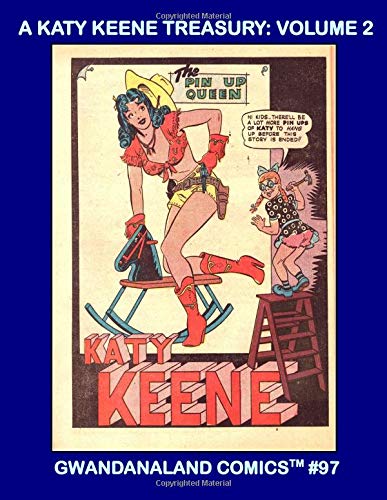A Katy Keene Treasury: Volume 2: Gwandanaland Comics #97 -- The Pin Up Queen! From Wilbur and Katy Keene Comics