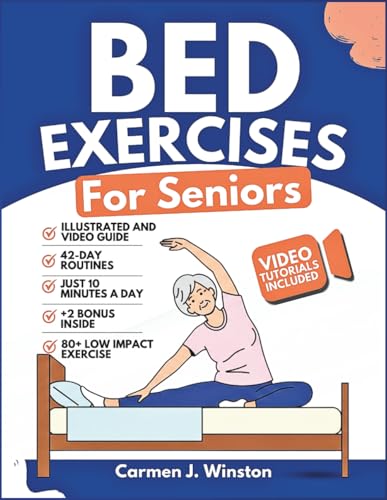 BED EXERCISES FOR SENIORS: Complete Guide To Easy Workouts To Improve Balance, Reduce Joint Pain, Toning and Regain Independence While In Your Pyjamas (The EveryDay Fitness Library)