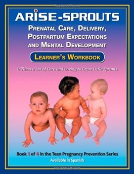 Paperback Life Skills Curriculum: ARISE Sprouts, Book 1: Prenatal Care, Delivery, Postpartum Expectations, and Mental Development (Learner's Workbook) Book