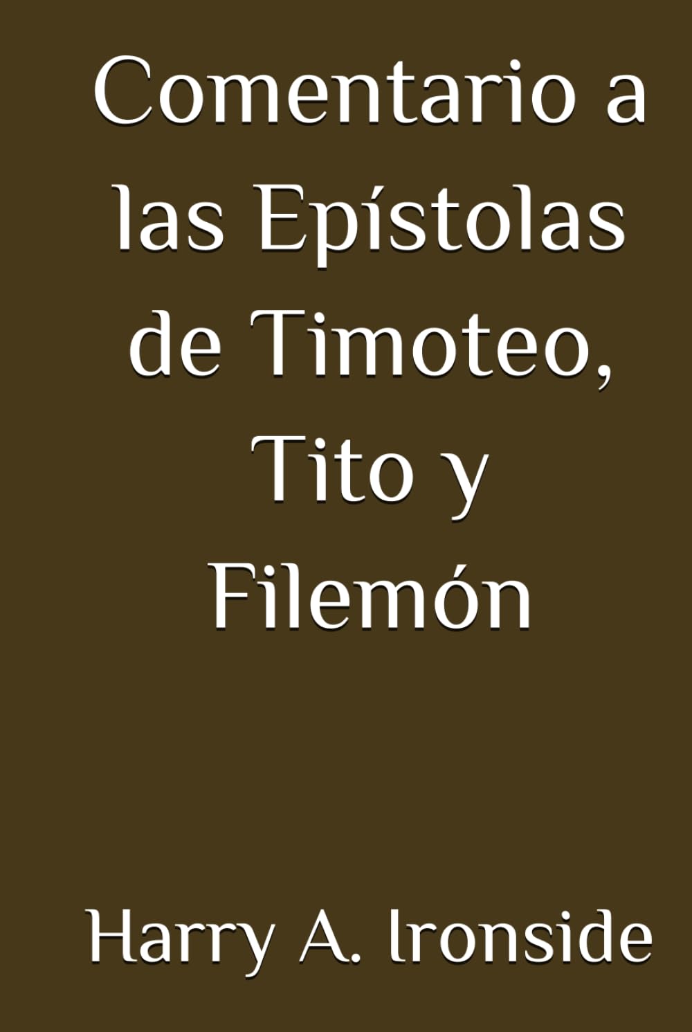 Comentario a las Epístolas de Timoteo, Tito y Filemón (Con notas)