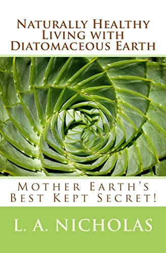 Naturally Healthy Living with Diatomaceous Earth: You, your home, and your pets can be healthier using Mother Earth's Best Kept Secret! (Simply Smarter Living)