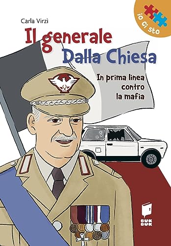Il generale Dalla Chiesa. In prima linea contro la mafia. Ediz. illustrat