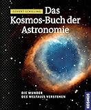 Das Kosmos Buch der Astronomie: Die Wunder des Weltalls verstehen - Govert Schilling