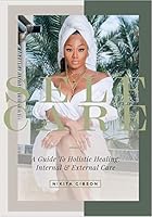 Self Care - A Guide to Holistic Healing 0578686791 Book Cover