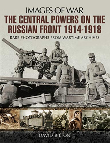The Central Powers on the Russian Front 1914–1918 (Images of War)