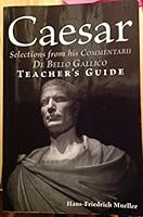 Caesar: Selections from his Commentarii de bello Gallico -- Teacher's Guide 0865167540 Book Cover