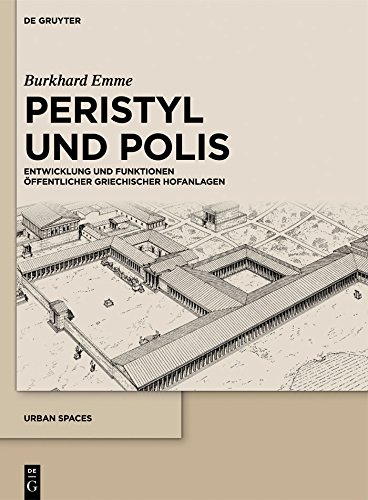 Peristyl und Polis: Entwicklung und Funktionen öffentlicher griechischer Hofanlagen (Urban Spaces 1)