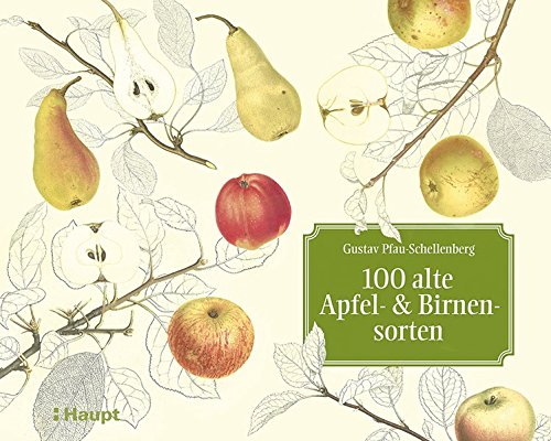 100 alte Apfel- und Birnensorten: Das Meisterwerk 'Schweizerische Obstsorten' 100 alte Apfel- und Birnensorten: Das Meisterwerk 'Schweizerische Obstsorten'