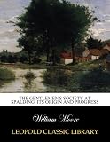  The Gentlemen\'s Society at Spalding: its origin and progress