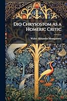 Dio Chrysostom As a Homeric Critic 1023986272 Book Cover