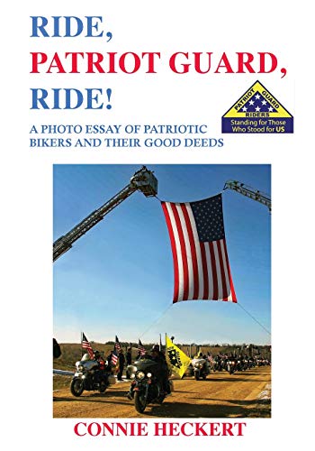 Ride, Patriot Guard, Ride!: A Photo Essay of Patriotic Bikers and Their Good