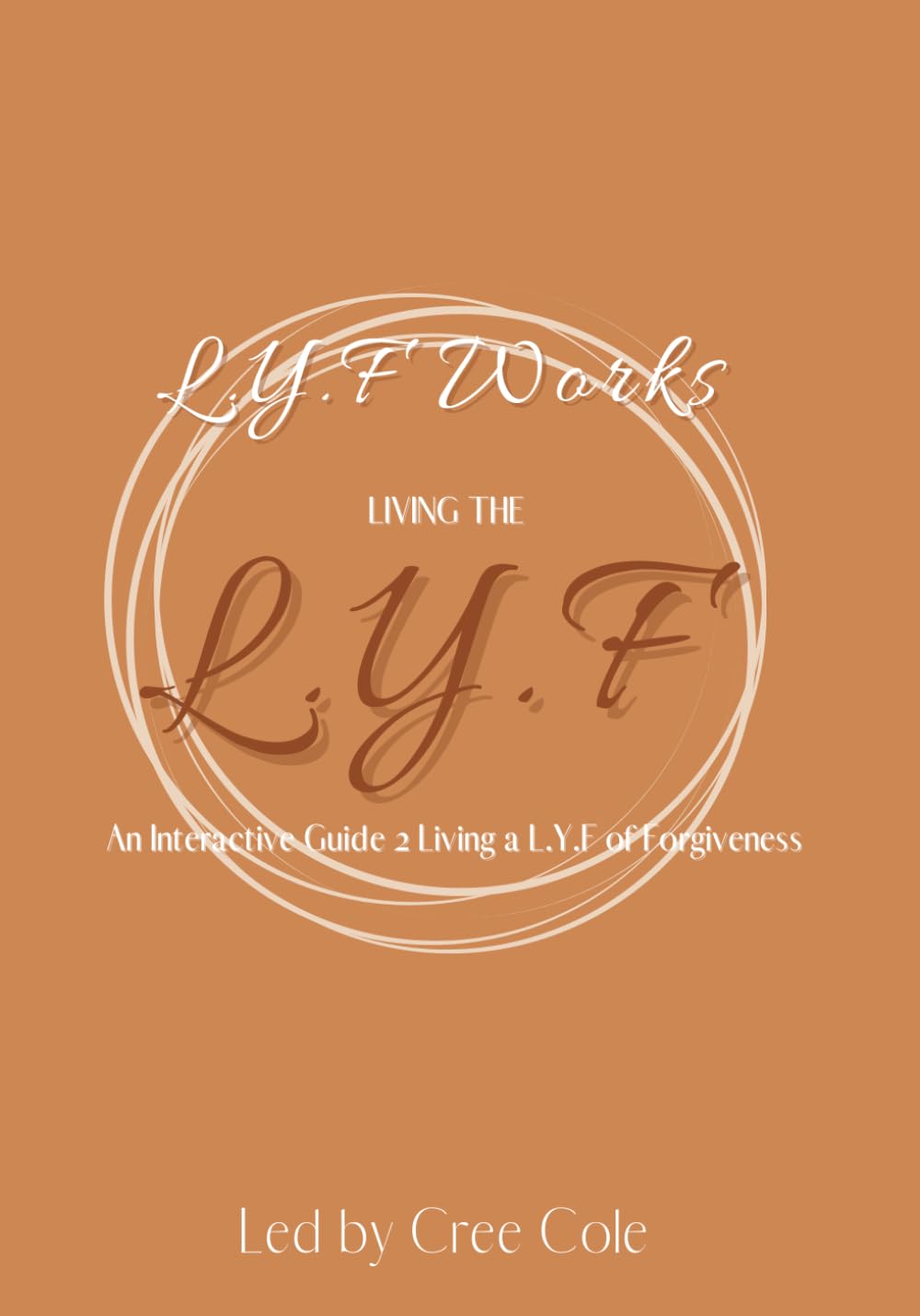 Living the L.Y.F: An Interactive Guide 2 Living a L.Y.F. of Forgiveness