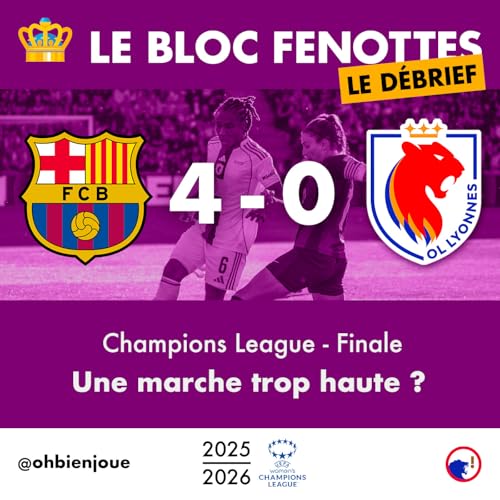 Le Bloc Fenottes - Le D&eacute;brief | FC Barcelone - OL Lyonnes (4-0) | UEFA Women's Champions League 25-26 - Finale