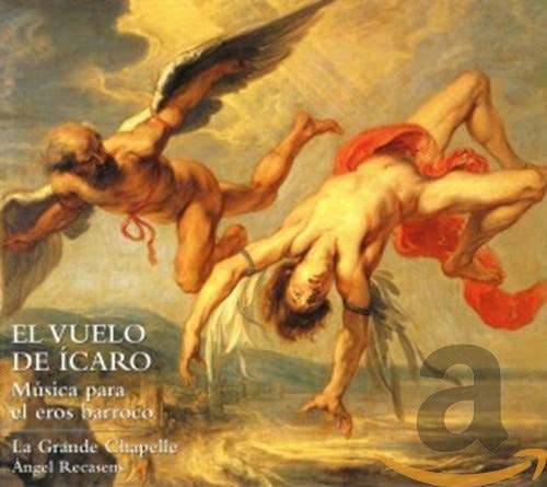 El Vuelo Del Icaro (Musica Para El Eros Barroco) ; La Grande Chapelle, Schola Antiqua - Recasens, A.