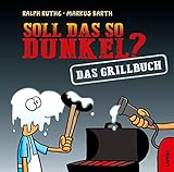Soll das so dunkel? Das Grillbuch (Shit happens!)
