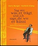 Sag mir, was er trägt, und ich sage dir, wie er küßt. Ein Männerbestimmungsbuch - Doris Burger, Kathrin Klemp 