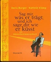Sage mir, was er traegt, und ich sage dir, wie er kuesst Ein Maennerbestimmungsbuch 343103277X Book Cover
