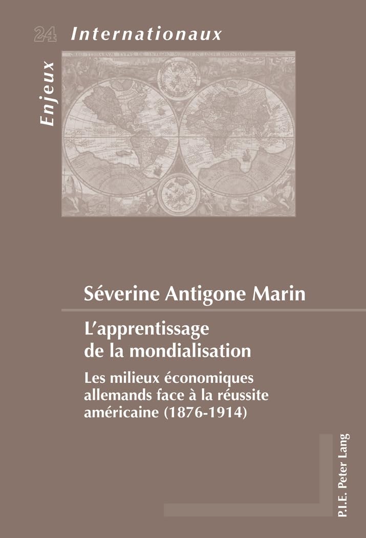 L’apprentissage de la mondialisation: Les milieux économiques allemands face à la réussite américaine (1876–1914) (Enjeux internationaux / International Issues, Band 24)