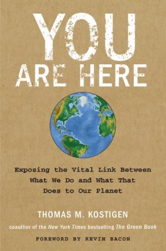 You Are Here: Exposing the Vital Link Between What We Do and What That Does to Our Planet