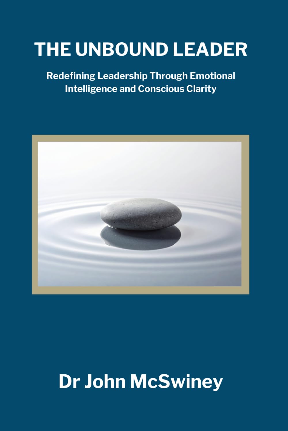 The Unbound Leader: Redefining Leadership Through Emotional Intelligence and Conscious Clarity