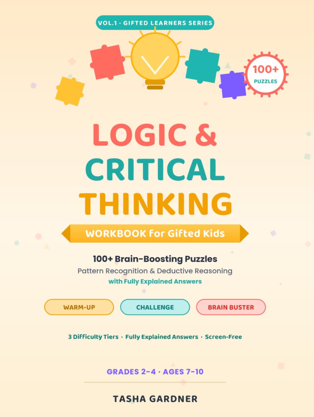 Logic & Critical Thinking Workbook for Gifted Kids: 100+ Brain-Boosting Puzzles in Pattern Recognition & Deductive Reasoning with Fully Explained Answers | Grades 2-4, Ages 7-10