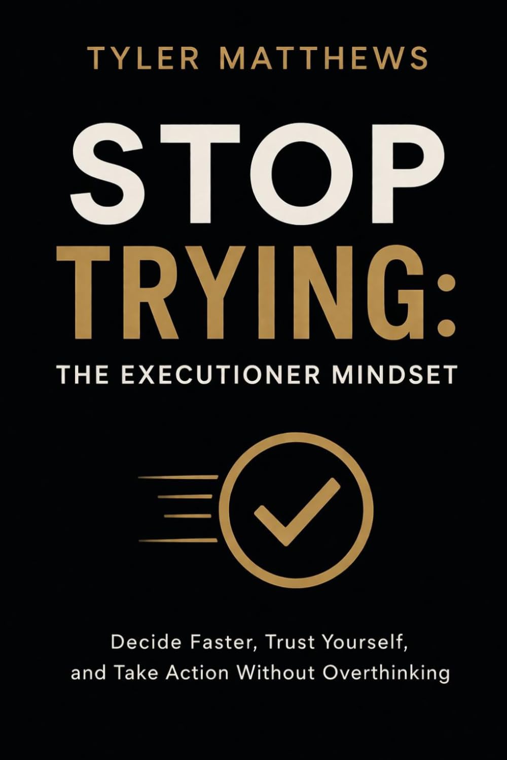 STOP TRYING: The Executioner Mindset