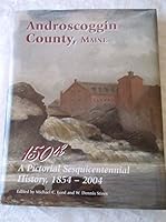 Androscoggin County, Maine: A Pictorial Sesquicentennial History, 1854-2004 0974626112 Book Cover