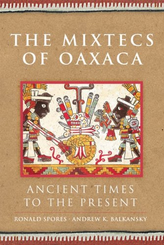 The Mixtecs of Oaxaca: Ancient Times to the Present (The Civilization of the American Indian Series Book 267) (Volume 267)