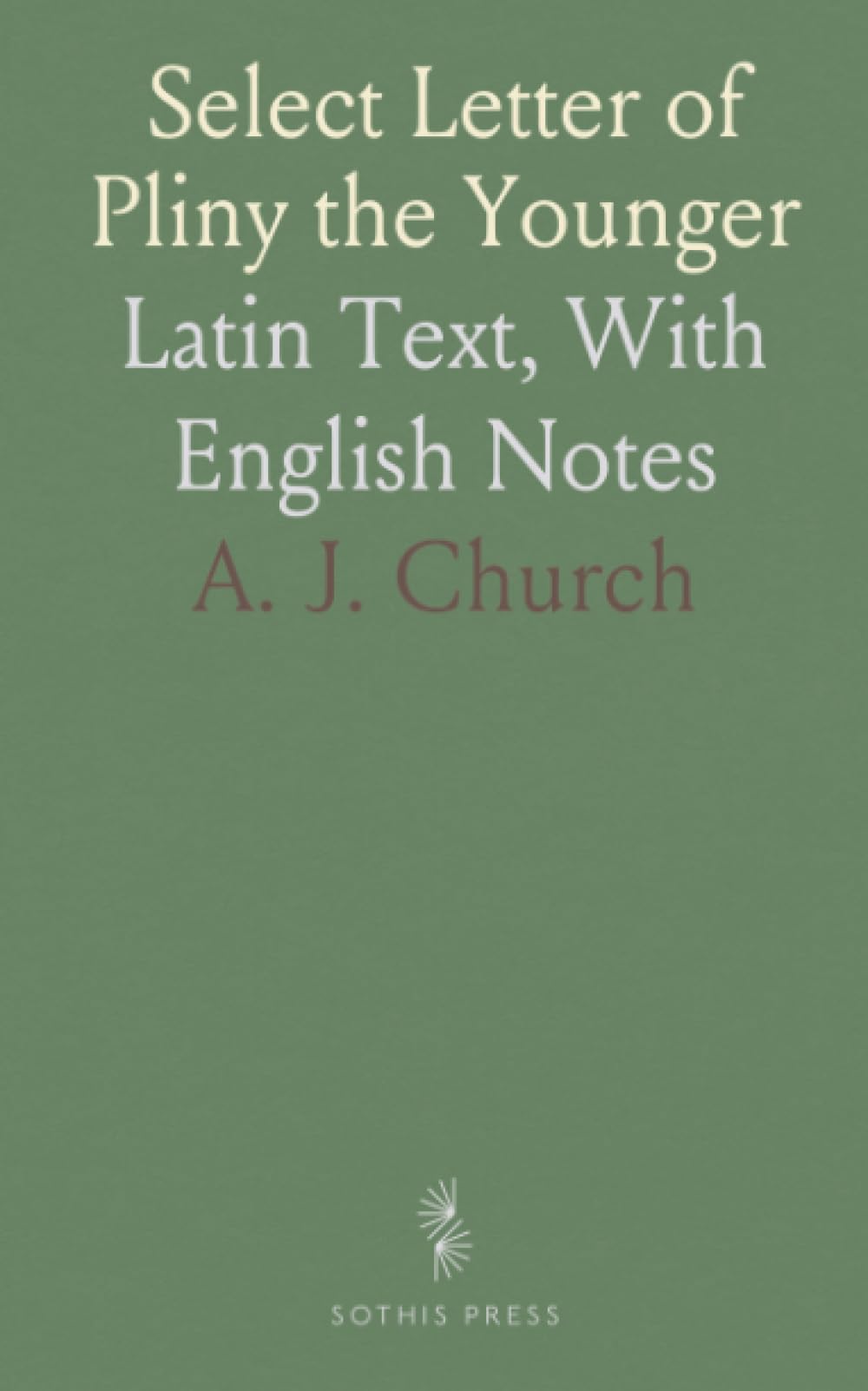 Select Letter of Pliny the Younger: Latin Text, With English Notes
